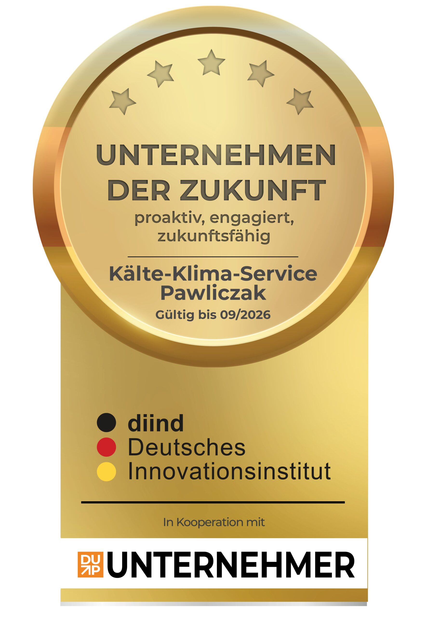 Unternehmen der Zukunft, proaktiv, engagier, zukunftsfähig Kälte-Klima-Service Pawliczak Deutsches Innovationsinstitut gültig bis 09/2026 in Kooperation mit UNTERNEHMER