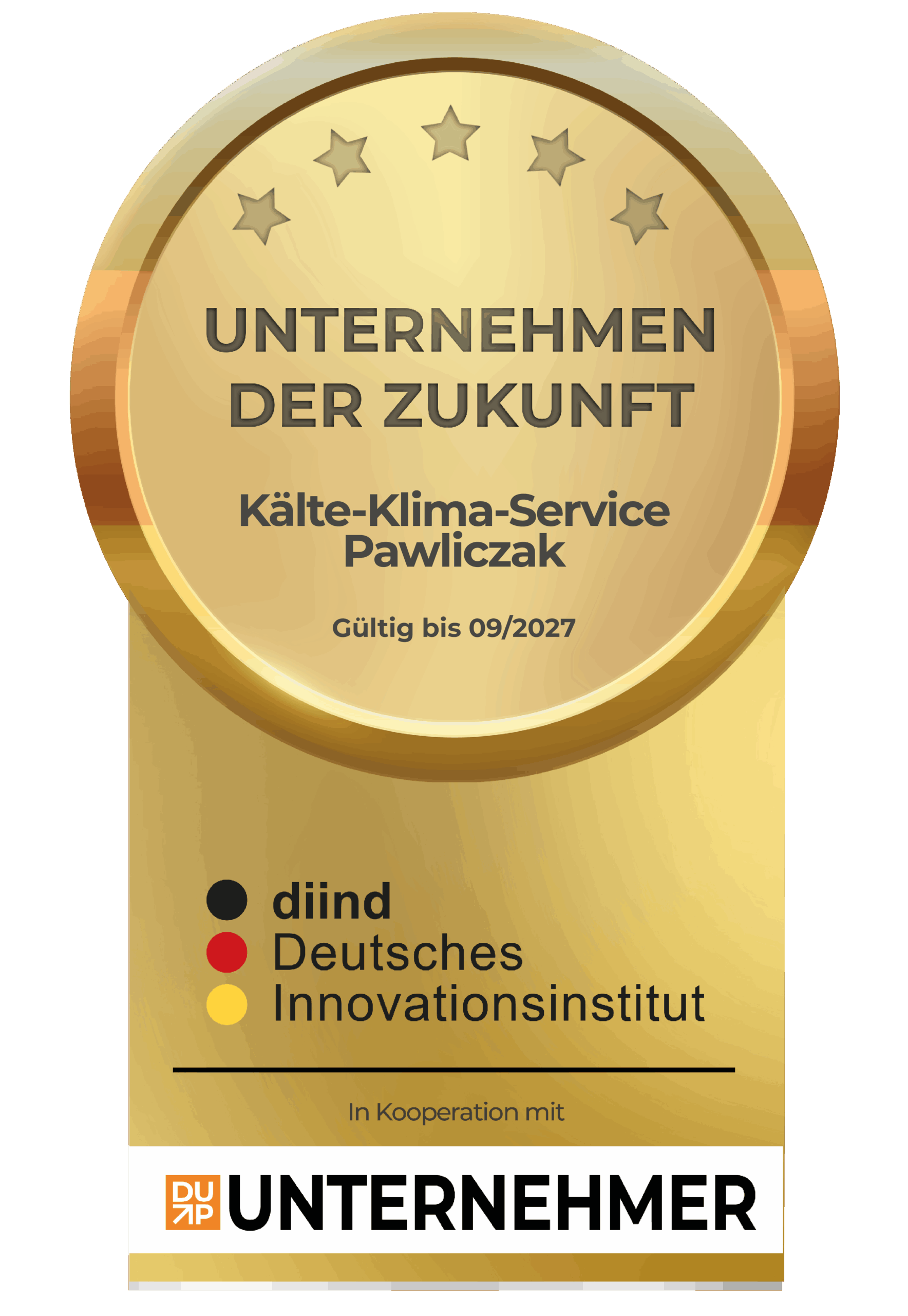 Unternehmen der Zukunft Unternehmen der Zukunft, proaktiv, engagier, zukunftsfähig Kälte-Klima-Service Pawliczak Deutsches Innovationsinstitut gültig bis 09/2026 in Kooperation mit UNTERNEHMER